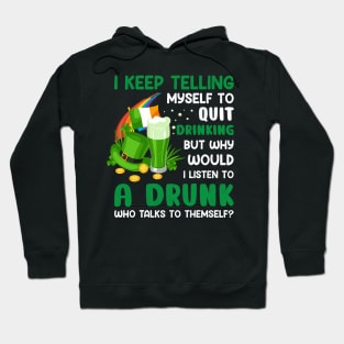 St Paddys Day I Keep Telling Myself To Quit Drinking Hoodie